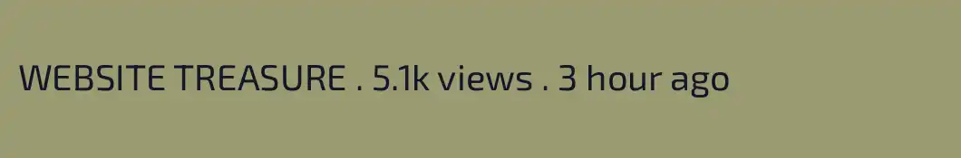 WEBSITE TREASURE . 5.1k views . 3 hour ago       